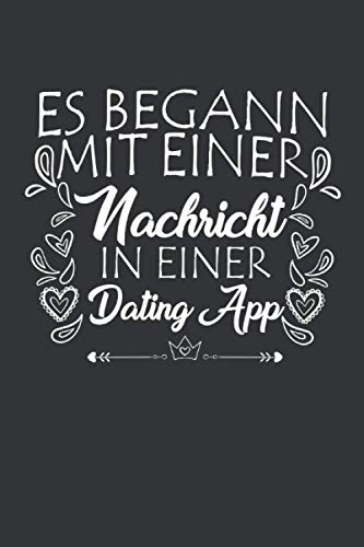 Es begann mit einer Nachricht in einer Dating App: Valentinstag Notizbuch - Valentinstag Geschenk für sie ihn paare - 120 linierte Seiten um Berichte, ... für die Freundin Frau Mann zum Jahrestag