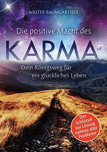 Die positive Macht des Karmas: Dein Königsweg für ein glückliches Leben